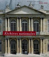 Les Archives nationales : Des lieux pour l'histoire de France - Bicentenaire d'une installation 1808-2008 Béchu, Claire; Béchu, Philippe and Collectif, des lieux pour l'histoire de France