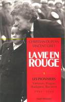 La vie en rouge., 1, Les pionniers, La Vie en rouge, tome 1, Les Pionniers. Varsovie, Prague, Budapest, Bucarest (1944-1968)