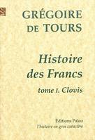 Tome I, Histoire de Clovis, Histoire des Francs