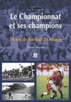 Championnat et ses champions (Le), soixante dix ans de football en France