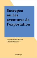 Sucrepeu ou Les aventures de l'exportation