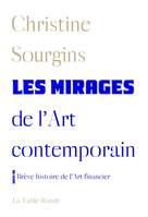 Les mirages de l'Art contemporain - Brève histoire de l'Art financier