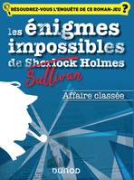 Les énigmes impossibles de Sullivan Holmes - Affaire classée, Viendrez-vous à bout des énigmes de ce livre ?