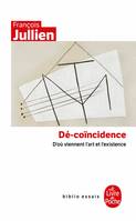 Dé-coincidence / D'où viennent l'art et l'existence, D'où viennent l'art et l'existence