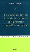 La communication lors de la maladie d'Alzheimer et des démences séniles : Guide pratique, parler, comprendre, stimuler, distraire