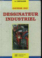 Guide du dessinateur industriel, pour la maîtrise de la communication technique