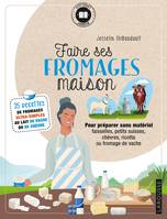 Faire ses fromages maison, 35 recettes de fromages ultra-simples au lait de vache ou de chèvre