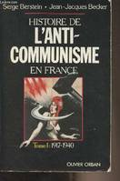 Histoire de l'anticommunisme, 1, 1917-1940, Histoire de l'anti-communisme en France - Tome 1 : 1917-1940