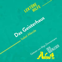 Das Geisterhaus von Isabel Allende (Lektürehilfe), Detaillierte Zusammenfassung, Personenanalyse und Interpretation