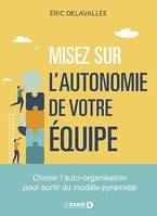 Misez sur l'autonomie de votre équipe, Choisir l'auto-organisation pour sortir du modèle pyramidal