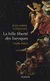 La folle liberté des baroques 1600-1661, 1600-1661