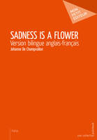 Sadness is a flower