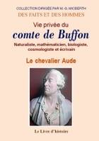 Vie privée du comte de Buffon, suivi d'un recueil de poésies dont quelques pièces sont relatives à ce grand homme, naturaliste, mathématicien, biologiste, cosmologiste et écrivain