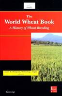 The world wheat book - a history of wheat breeding, a history of wheat breeding