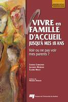 Vivre en famille d’accueil jusqu’à mes 18 ans, Voir ou ne pas voir mes parents?