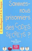 SOMMES-NOUS PRISONNIERS DES CODES SECRETS ?