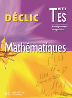 Déclic Tle ES - Enseignement obligatoire - Mathématiques - Livre de l'élève - édition 2006, enseignement obligatoire