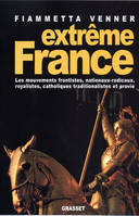 Extreme France, les mouvements frontistes, nationaux-radicaux, royalistes, catholiques traditionalistes et provie