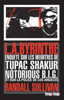 l.a.byrinthe, enquête sur les meurtres de Tupac Shakur et Notorious B.I.G., sur l'implication de Suge Knight, le patron de Death Row Records, et sur les origines d'un des plus gros scandales à avoir éclaboussé la police de Los Angeles