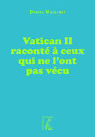 Vatican II raconté à ceux qui ne l'ont pas vécu