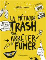 LA METHODE TRASH POUR ARRETER DE FUMER