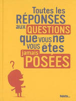 Toutes les réponses aux questions que vous ne vous êtes jamais posées, 2, Toutes les réponses aux questions (tome 1)