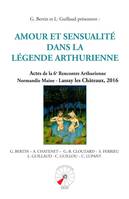 Amour et sensualité dans la légende arthurienne, Actes de la 6e rencontre arthurienne normandie maine, le 24 septembre 2016 à lassay les châteaux
