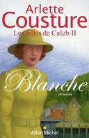 Les filles de Caleb, 2, Blanche, Les Filles de Caleb - tome 2