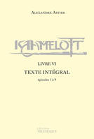 Kaamelott - livre VI - Texte intégral - épisodes 1 à 9