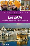 Les Sikhs, Histoire et tradition des 