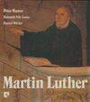 Martin Luther, l'homme, le chrétien, le réformateur
