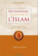 Dictionnaire élémentaire de l'islam - les mots-clés pour mieux connaître la religion musulmane