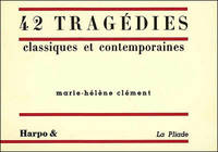 42 [Quarante-deux] tragédies classiques et  contemporaines