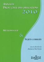 ANNALES DROIT CIVIL DES OBLIGATIONS 2010. METHODOLOGIE & SUJETS CORRIGES, méthodologie et sujets corrigés