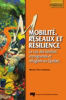 Mobilité, réseaux et résilience, Le cas des familles immigrantes et réfugiées au Québec