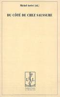 Du côté de chez Saussure - [actes du colloque tenu à Genève du 19 au 22 juin 2007], [actes du colloque tenu à Genève du 19 au 22 juin 2007]