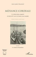 Méfiance cordiale. Les relations franco-espagnoles de la fin du XIXe siècle à la Première Guerre mondiale (Volume 1), Les relations métropolitaines