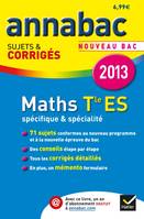 Annales Annabac 2013 Maths Tle ES Spécifique & spécialité, Sujets et corrigés du bac - Terminale ES