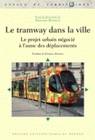 Le Tramway dans la ville, Le projet urbain négocié à l'aune des déplacements