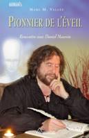 Pionnier de l'éveil - Rencontre avec Daniel Meurois ( livre + DVD), Rencontre avec Daniel Meurois