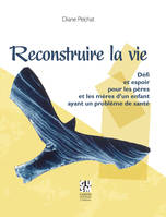 Reconstruire la vie, Défi et espoir pour les pères et les mères d'un enfant ayant un problème de santé