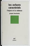 Les enfants caractériels. l'injure et la violence, l'injure et la violence