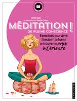 Méditation de la pleine conscience !, exercices pour vivre l'instant présent et trouver la paix intérieure