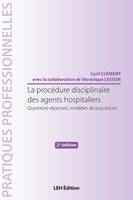 La procédure disciplinaire des agents hospitaliers, Questions-réponses, modèles de procédure