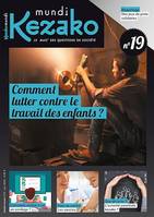 Kezako Mundi 19 - Juin 2018, Comment lutter contre le travail des enfants?