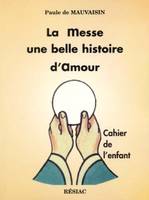 MESSE UNE BELLE HISTOIRE D'AMOUR CAHIER ENF, cahier de l'enfant