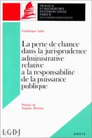 La perte de chance dans la jurisprudence administrative relative à la responsabilité de la puissance publique