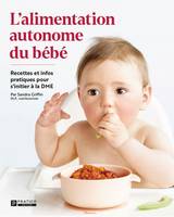 L'alimentation autonome du bébé, Recettes et infos pratiques pour s'initier à la DME