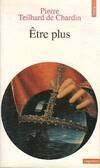 Etre plus / directives extraites des écrits publiés ou inédits du père, de sa corrrespondance et de, directives extraites des écrits publiés ou inédits du Père, de sa correspondance et de ses notes