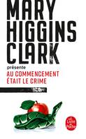 M.Higgins Clark présente : Au commencement était le crime, nouvelles